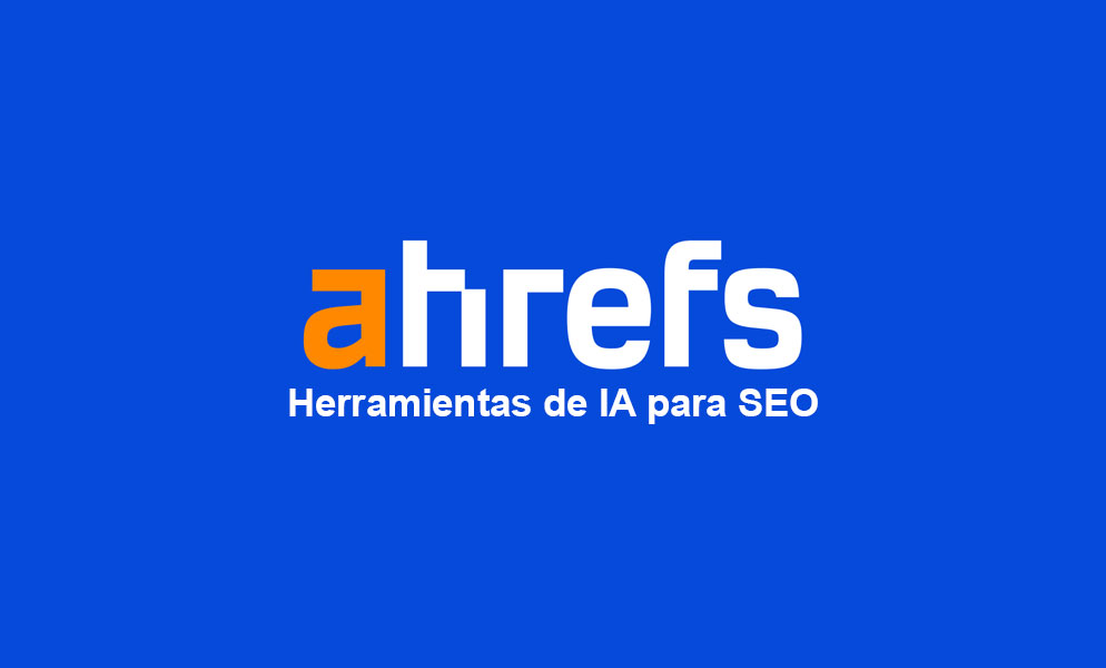 Las 10 mejores herramientas de inteligencia artificial para SEO en 2025 5 ahref herraminetas seo ai